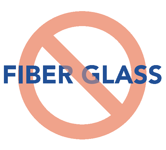 No Fiberglass